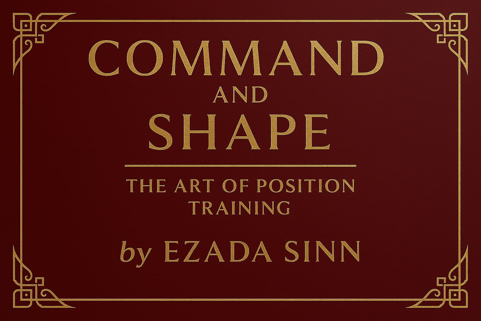 Command and Shape The Art of Position Training by Matriarch Ezada Sinn